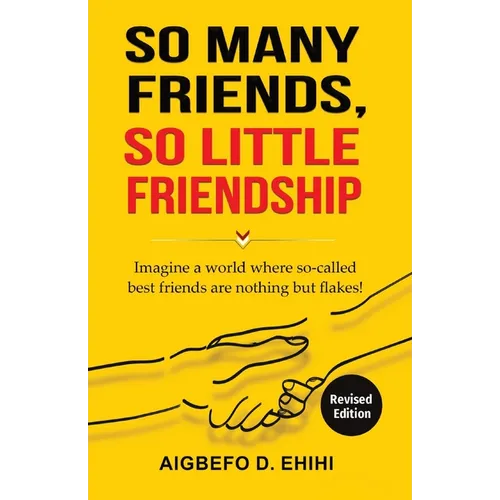 So Many Friends, So Little Friendship: Imagine a world where so-called best friends are nothing but flakes!