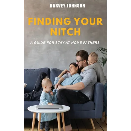 Finding Your Nitch: A Guide for Stay At Home Fathers