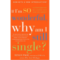 If I'm So Wonderful, Why Am I Still Single?: Ten Strategies That Will Change Your Love Life Forever