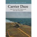 Carrier Daze: Tales from the USS Oriskany and USS Lake Champlain