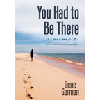 You Had to Be There: A Memoir