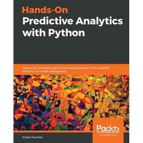 Hands-On Predictive Analytics with Python: Master the complete predictive analytics process, from problem definition to model deployment