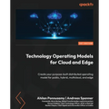 Technology Operating Models for Cloud and Edge: Create your purpose-built distributed operating model for public, hybrid, multicloud, and edge