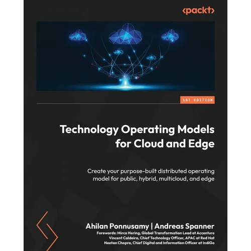 Technology Operating Models for Cloud and Edge: Create your purpose-built distributed operating model for public, hybrid, multicloud, and edge