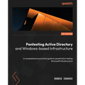 Pentesting Active Directory and Windows-based Infrastructure: A comprehensive practical guide to penetration testing Microsoft infrastructure