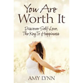 You Are Worth It: Discover Self-Love, The Key To Happiness