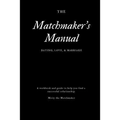 The Matchmaker's Manual: Dating, Love, & Marriage
