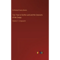 Two Trips to Gorilla Land and the Cataracts of the Congo,: Volume 2 - in large print