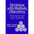 Decisions with Multiple Objectives: Preferences and Value Trade-Offs