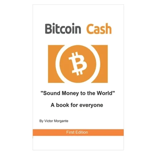 Bitcoin Cash Sound Money to the World: A book for everyone
