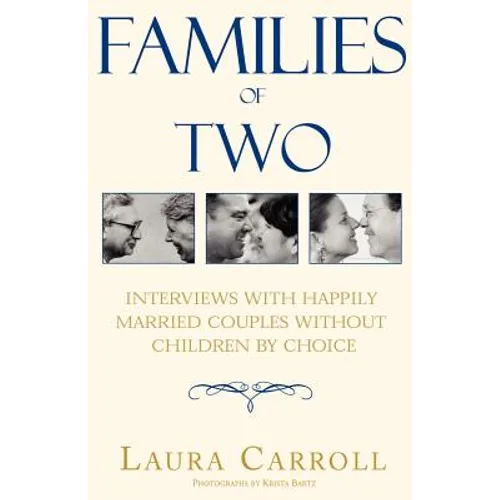Families of Two: Interviews with Happily Married Couples Without Children by Choice