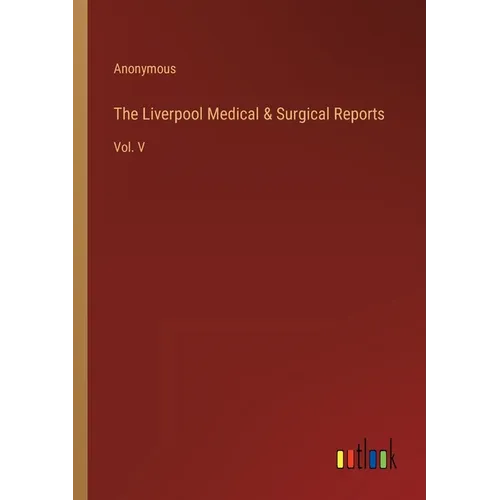 The Liverpool Medical & Surgical Reports: Vol. V