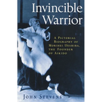 Invincible Warrior: A Pictorial Biography of Morihei Ueshiba, Founder of Aikido - Paperback