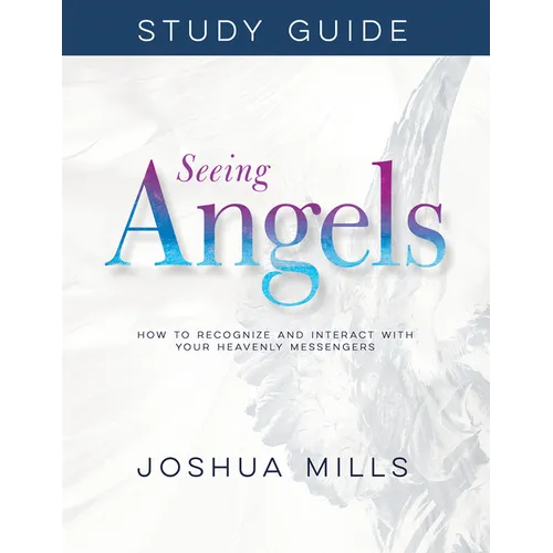 Seeing Angels Study Guide: How to Recognize and Interact with Your Heavenly Messengers