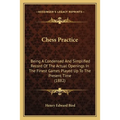 Chess Practice: Being A Condensed And Simplified Record Of The Actual Openings In The Finest Games Played Up To The Present Time (1882