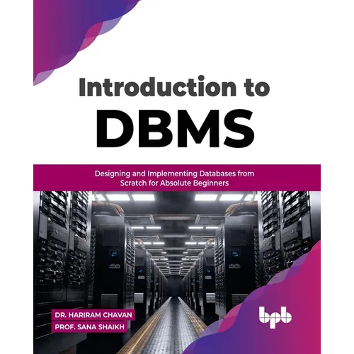 Introduction to DBMS: Designing and Implementing Databases from Scratch for Absolute Beginners
