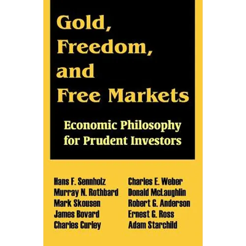 Gold, Freedom, and Free Markets: Economic Philosophy for Prudent Investors
