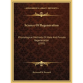 Science Of Regeneration: Physiological Methods Of Male And Female Regeneration (1955)