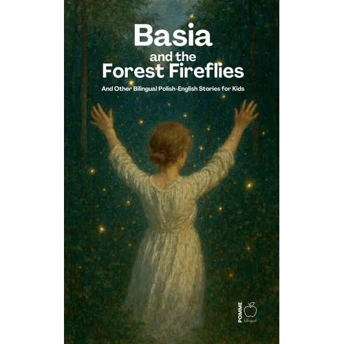 Basia and the Forest Fireflies And Other Bilingual Polish-English Stories for Kids
