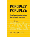 Principals' Principles: True Tales from the Golden Age of Public Education