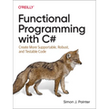 Functional Programming with C#: Create More Supportable, Robust, and Testable Code