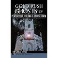 Gold Rush Ghosts of Placerville, Coloma & Georgetown