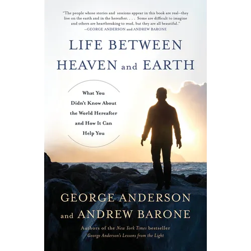 Life Between Heaven and Earth: What You Didn't Know About the World Hereafter and How It Can Help You