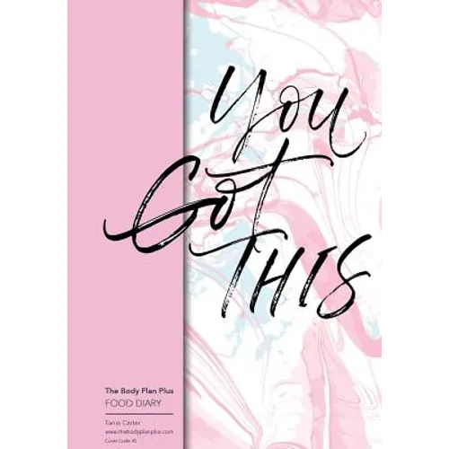 The Body Plan Plus - FOOD DIARY - Tania Carter: Code B45 - You Got This: Calorie Smart & Food Organised - Clever Food Diary - For Weight Loss and Slim