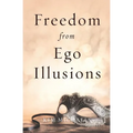 Freedom from Ego Illusions