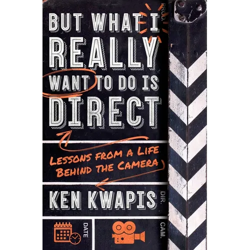 But What I Really Want to Do Is Direct: Lessons from a Life Behind the Camera