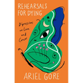 Rehearsals for Dying: Digressions on Love and Cancer