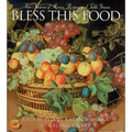 Bless This Food: Four Seasons of Menus, Recipes and Table Graces