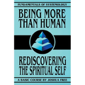 Being More Than Human: Rediscovering the Spiritual Self