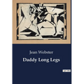 Daddy Long Legs: A Journey from Orphanage to College: The Letters of Judy Abbott