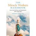 The Miracle Workers Handbook: Seven Levels of Power and Manifestation of the Virgin Mary