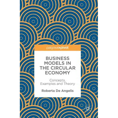 Business Models in the Circular Economy: Concepts, Examples and Theory