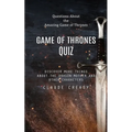 Game of Thrones Quiz: Questions About the Amazing Game of Thrones (Discover More Things About the Dragon Mother and Other Characters)