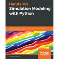 Hands-On Simulation Modeling with Python: Develop simulation models to get accurate results and enhance decision-making processes