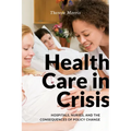 Health Care in Crisis: Hospitals, Nurses, and the Consequences of Policy Change