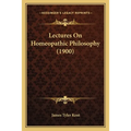 Lectures On Homeopathic Philosophy (1900)