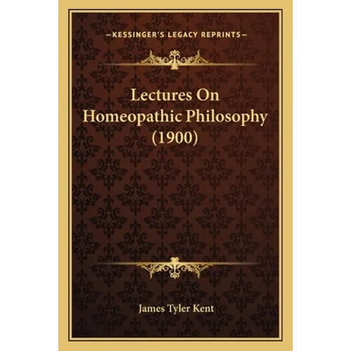 Lectures On Homeopathic Philosophy (1900)