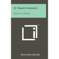 St. Francis Solanus: Apostle To America