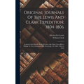 Original Journals Of The Lewis And Clark Expedition, 1804-1806: Journals And Orderly Book Of Lewis And Clark, From River Dubois To Two-thousand-mile C