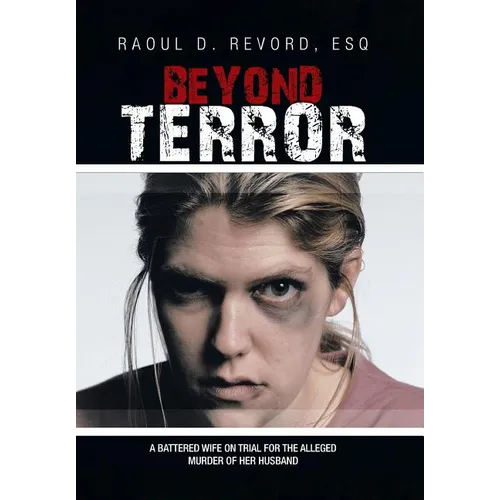 Beyond Terror: A Battered Wife on Trial for the Alleged Murder of Her Husband