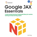Google JAX Essentials: A quick practical learning of blazing-fast library for machine learning and deep learning projects