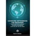 Computer Networking for Beginners: The Beginner's guide for Mastering Computer Networking, the Internet and the OSI Model
