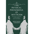 The Physical Phenomena of Mysticism - With Especial Reference to the Stigmata, Divine and Diabolic