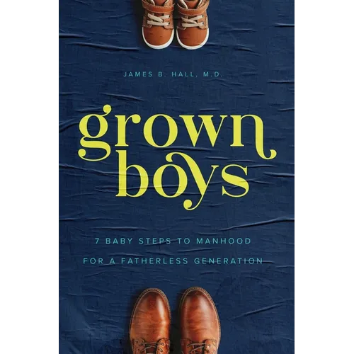 Grown Boys: 7 Baby Steps to Manhood for a Fatherless Generation