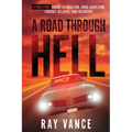 A Road Through Hell: A True Story About Alcoholism, Drug Addiction, Chronic Relapse, And Recovery
