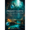Project Earth and the Human Experience - Assisting with Planetary and Human Consciousness